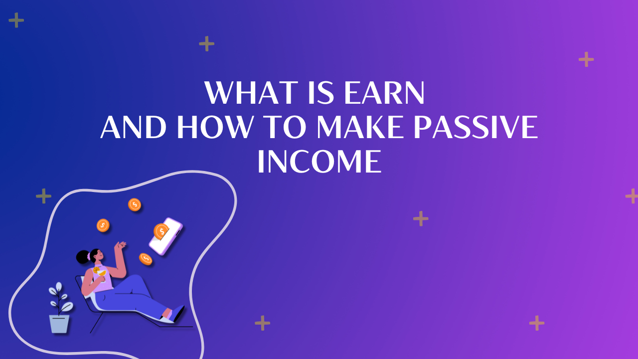 What is EARN and how to make passive income