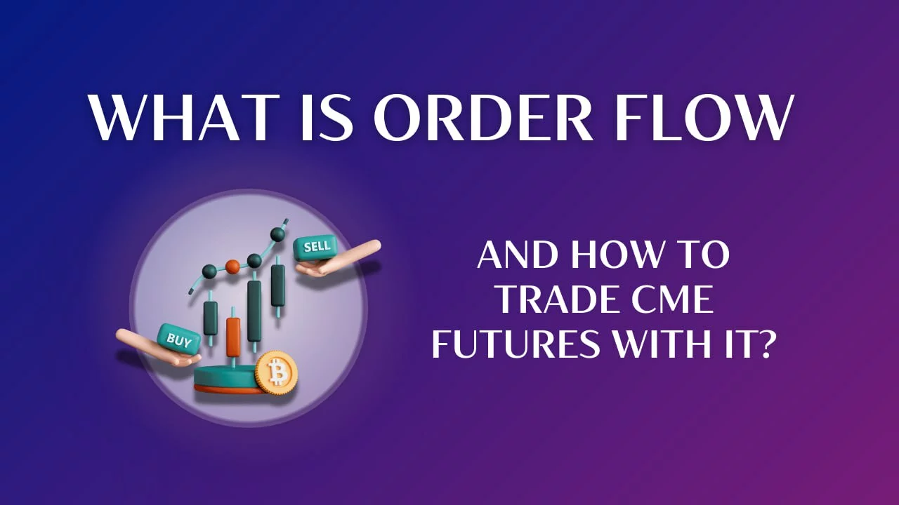 What is Order Flow and how to trade CME futures with it?