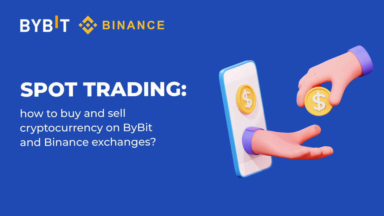 Spot trading: how to buy and sell crypto on ByBit and Binance exchanges?