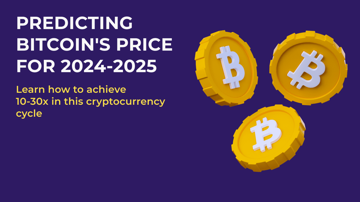 Predicting Bitcoin's price for 2024-2025. Learn how to achieve 10-30x in this cryptocurrency cycle.