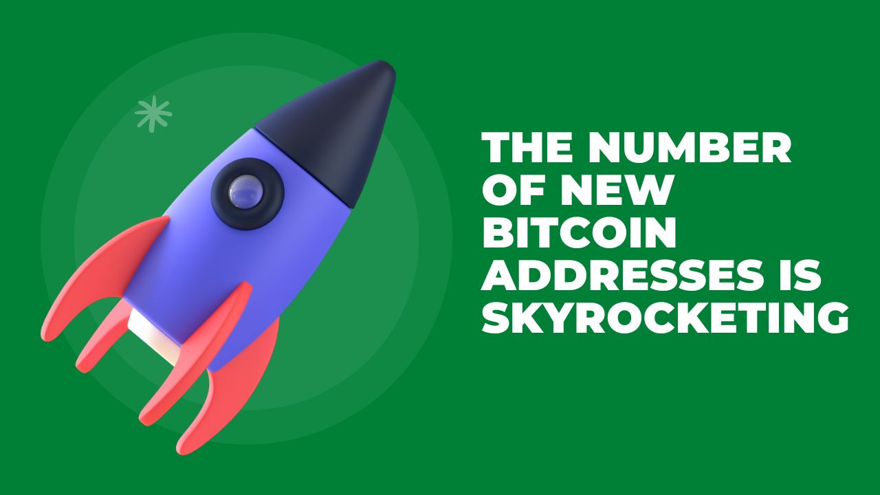 The number of new Bitcoin addresses is SKYROCKETING
