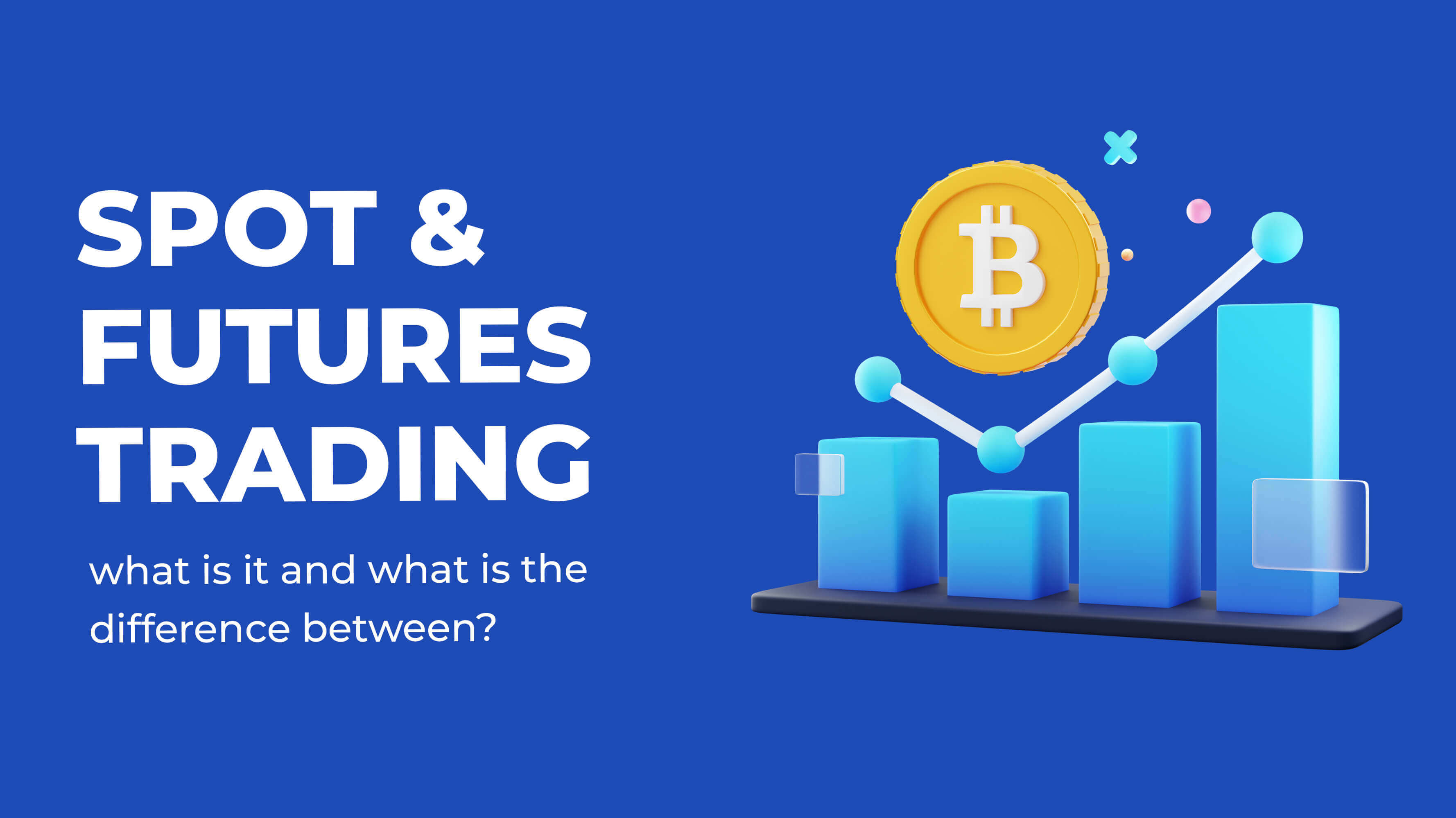 Spot and Futures trading, what is it and what is the difference between them?
