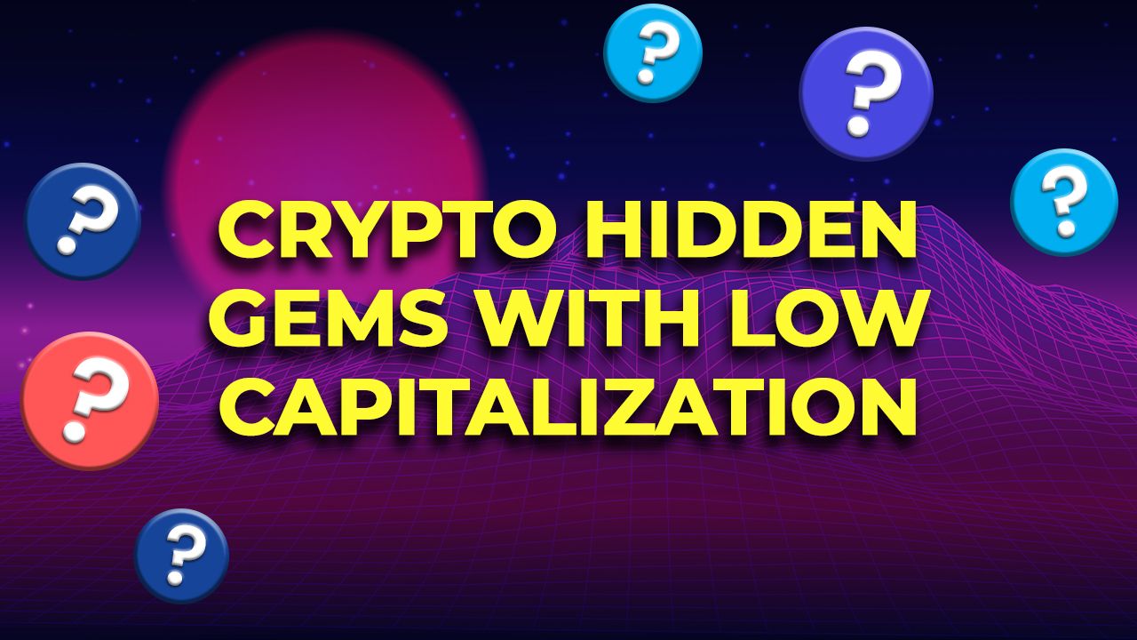CRYPTO HIDDEN GEMS WITH LOW CAPITALIZATION