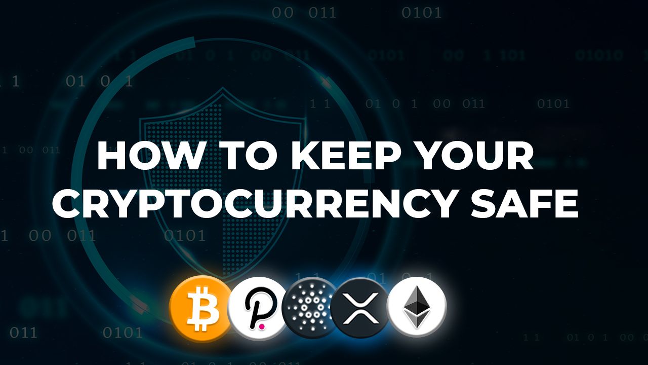 HOW TO KEEP YOUR CRYPTOCURRENCY SAFE