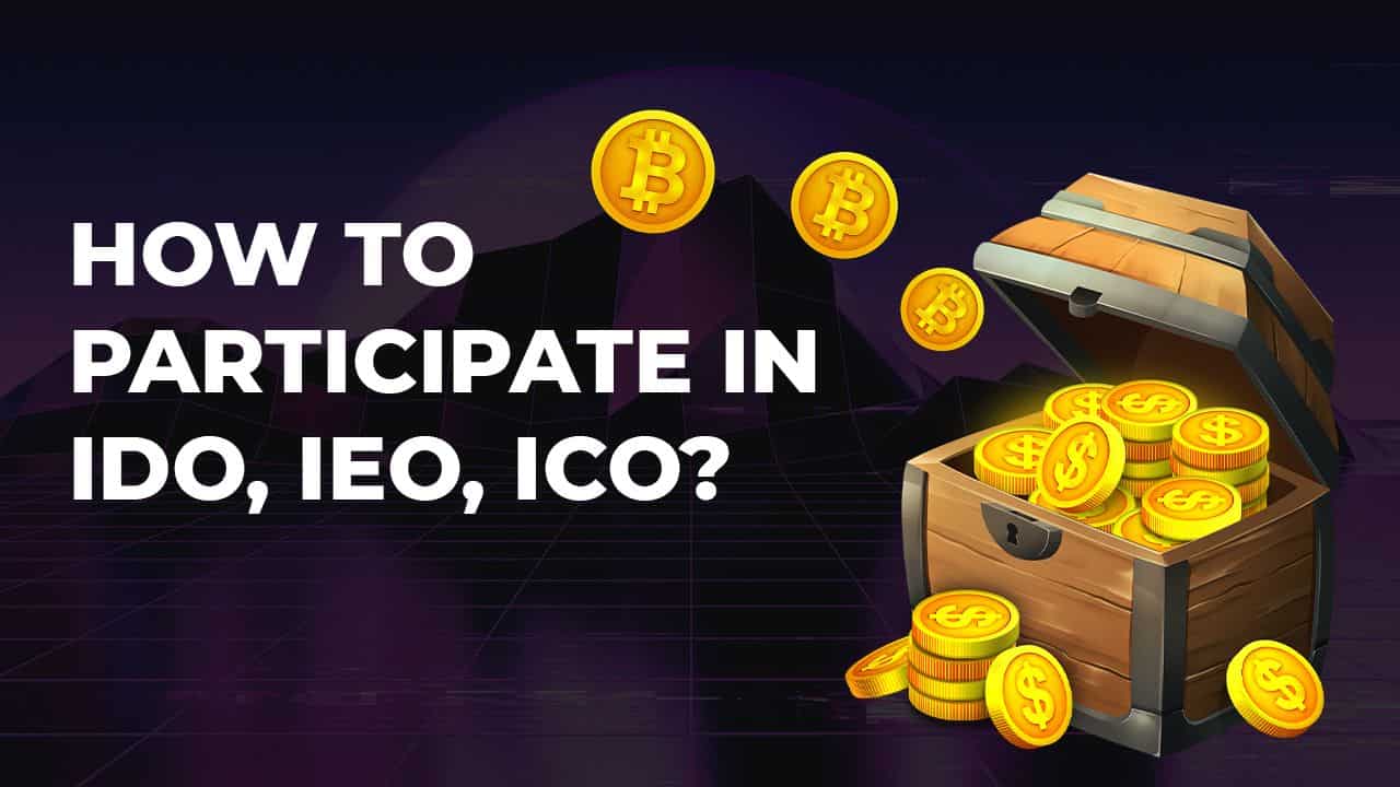 How to participate in IDO,IEO,ICO?