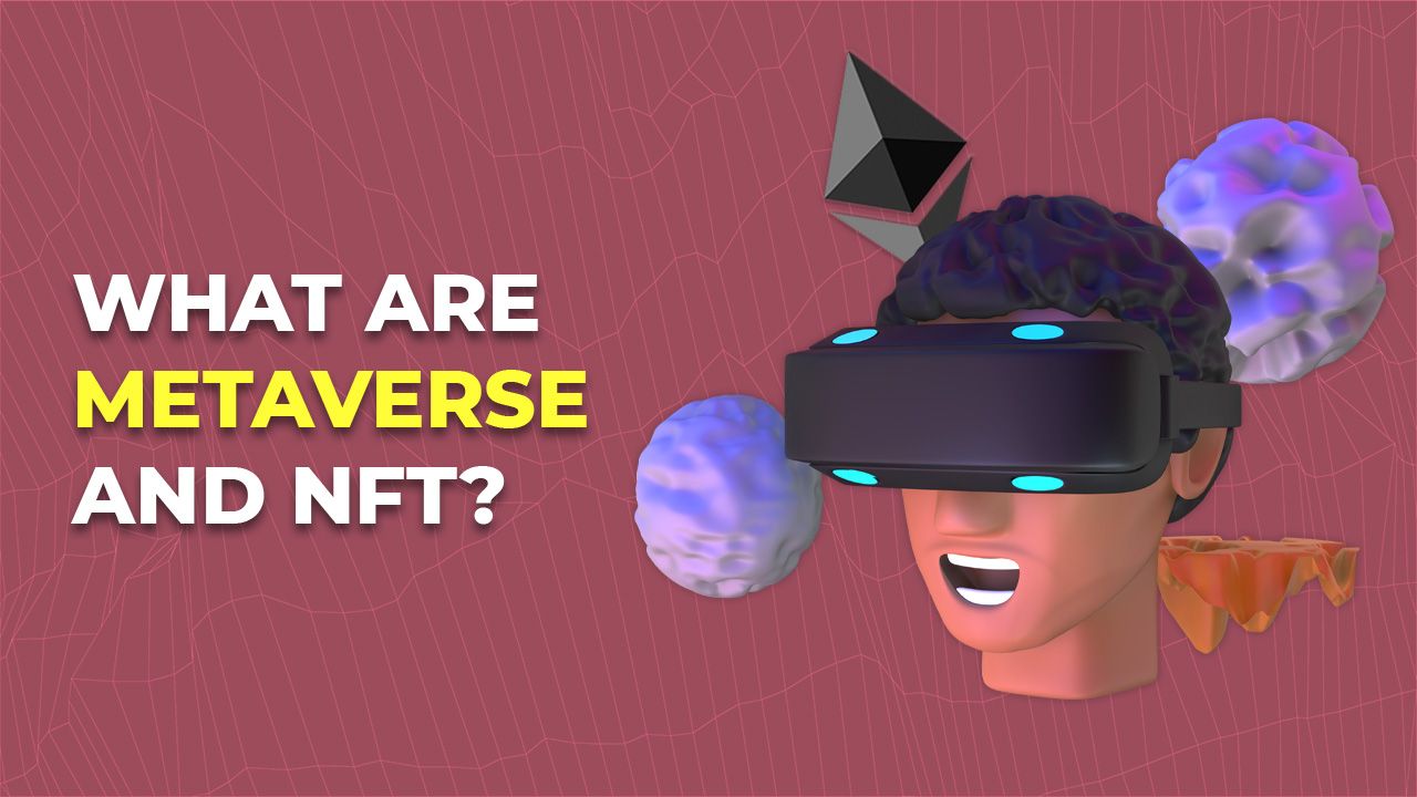 What are Metaverse and NFT. Why is the NFT a door to the Metaverse?