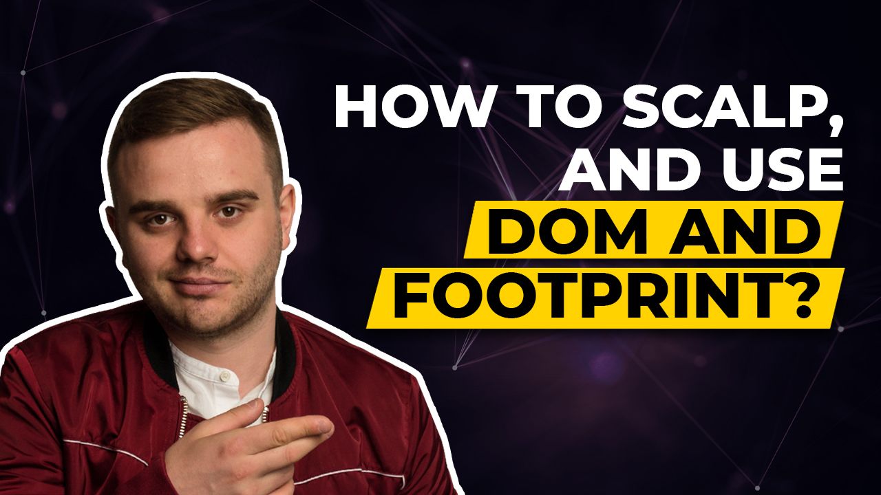 HOW TO SCALP, AND USE DOM AND FOOTPRINT